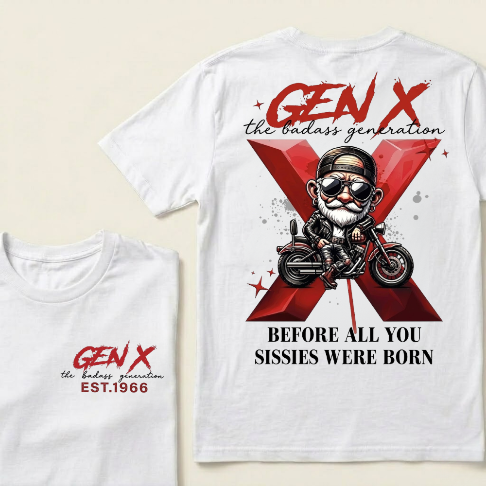 Gen X The Badass Generation Before All You Sissies Were Born Custom Year T-shirts