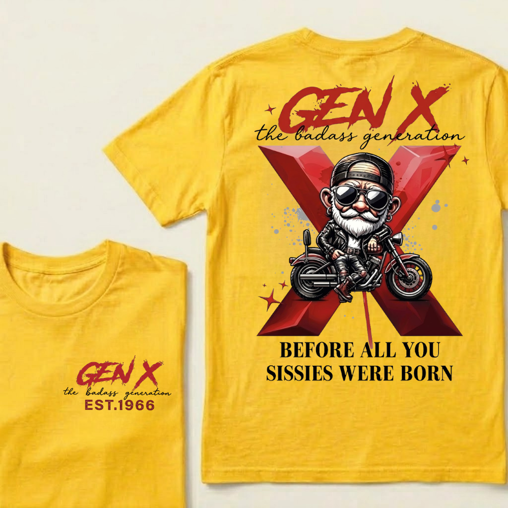 Gen X The Badass Generation Before All You Sissies Were Born Custom Year T-shirts