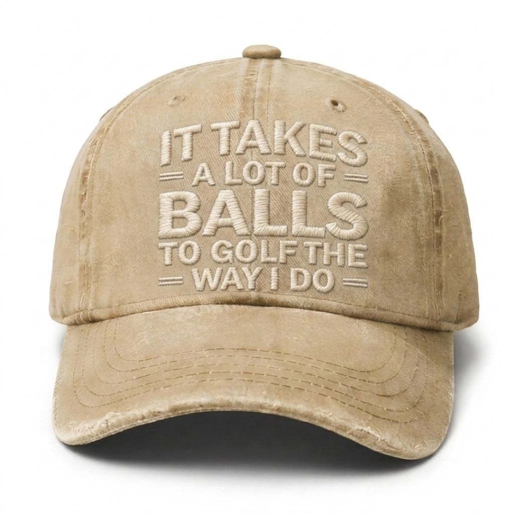 It Takes A Lot Of Balls To Golf The Way I Do Embroidery Cap